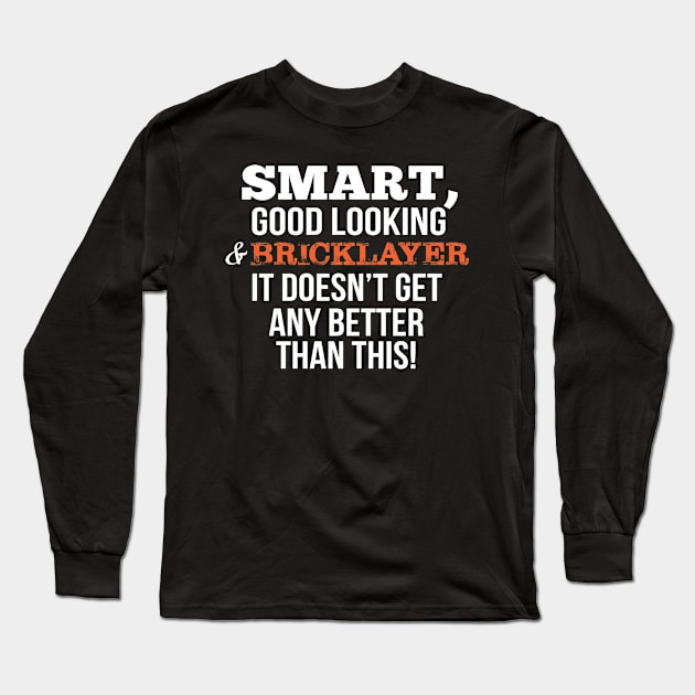 Bricklayer Funny Gift - Smart,Good Looking Long Sleeve T-Shirt by divawaddle